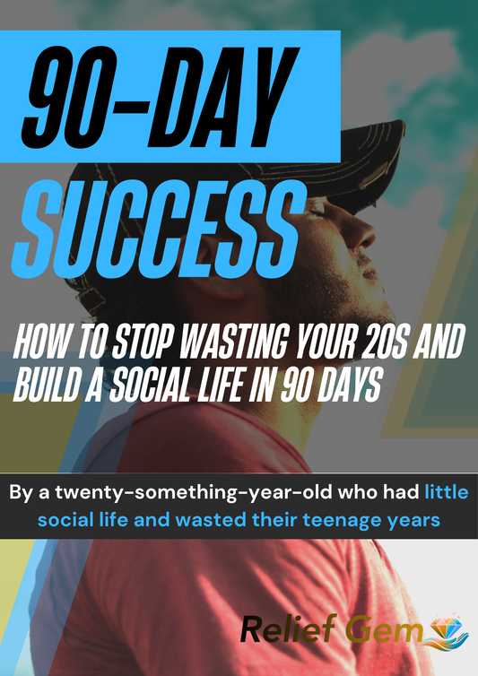 90-Day Success: How To Stop Wasting Your 20s and Build a Social Life In 90 Days